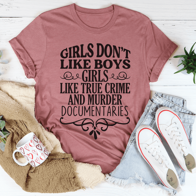 Girls Like True Crime & Murder Documentaries Tee