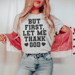 but first let me thank god tee