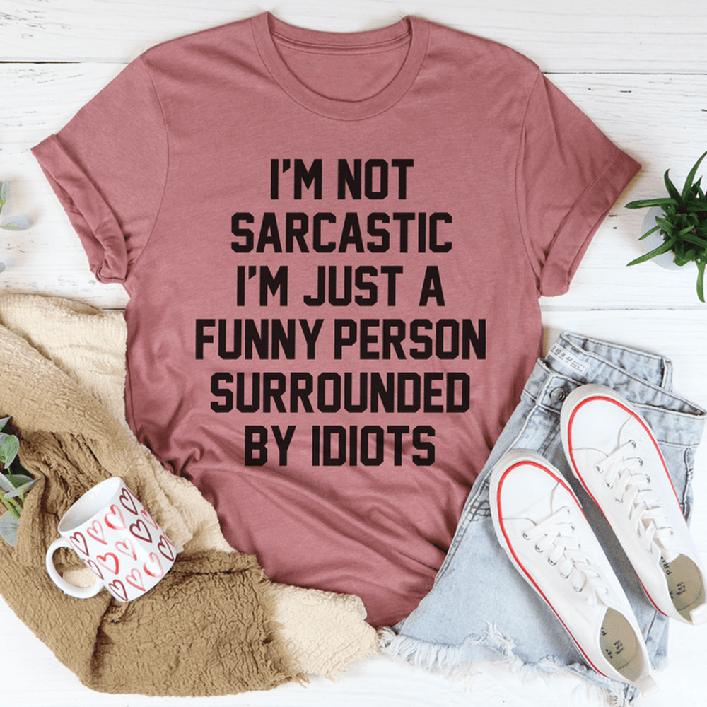I'm Not Sarcastic Tee