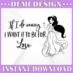 If I Do Marry, I Want It To Be For Love SVG, Disney Inspired SVG Disney Princess SVG Jasmine Quotes Cut Files Clipart in