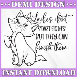 Ladies Don't Start Fights Svg,Marie the Cat Svg, Aristocats svg, Cat Svg, Disney Svg, Marie Svg