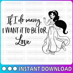 if i do marry, i want it to be for love svg, disney inspired svg disney princess svg jasmine quotes cut files clipart in