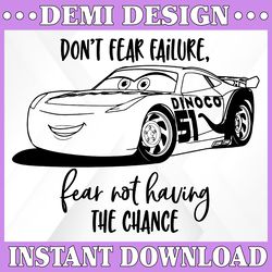 don't fear failure, fear not having the chance, cars movie , walt disney quotes svg, dxf,png, clipart, cricut, quotes,