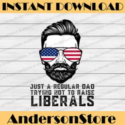 just a regular dad trying not to raise liberals father's day best dad daddy father's day happy father's day png
