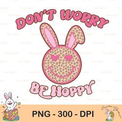 don't worry be hoppy easter sublimation, easter sublimation design download, don't worry be hoppy, smiley bunny png