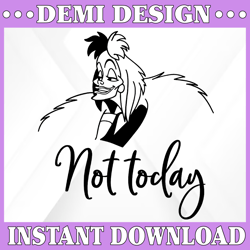 not today svg, disney villain svg, cruella de vil, funny svg, disney svg, cruela svg, quote svg, evil svg, 101 dalmatian