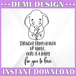 Straight from heaven up above here is a baby for you to love svg, Dumbo svg, Dumbo cut file, Disney SVG, Disney cut file