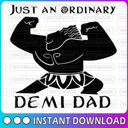 just an ordinary demi dad, demi dad svg, walt disney quotes svg, dxf,png, clipart, cricut, quotes, silhouette files.