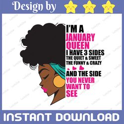 im a january queen i have 3 sides the quite sweet svg, birthday queen black svg, september queen svg png