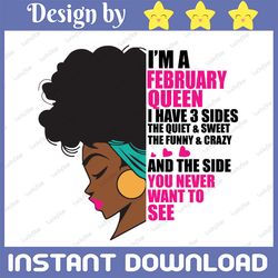 im a february queen i have 3 sides the quite sweet svg, birthday queen black svg, september queen svg png