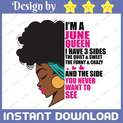 im a june queen i have 3 sides the quite sweet svg, birthday queen black svg, september queen svg png