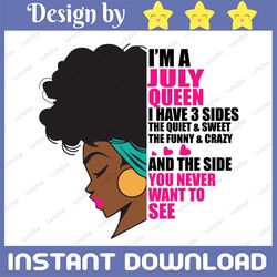im a july queen i have 3 sides the quite sweet svg, birthday queen black svg, september queen svg png