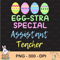 eggstra special assistant teacher easter sublimation, christmas sublimation, happy easter png, cute easter png, easter p