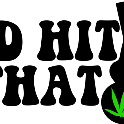 i'd hit that weed svg, cannabis svg, stoner svg, marijuana svg, weed smokings svg file cut digital download