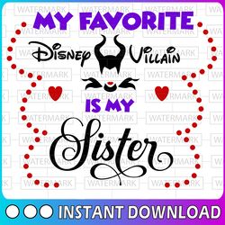 my fav disney villain is my sister svg, png, dxf, disney svg, disney digital disney vacation svg, disney svg, funny disn