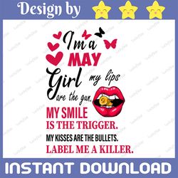 i'm a may girl my lips are the gun png, funny birthday gift, sublimated printing  / digital print design