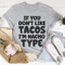 If You Don't Like Tacos I'm Nacho Type Tee