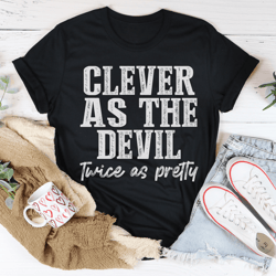 Clever As The Devil Twice As Pretty Tee