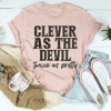 Clever As The Devil Twice As Pretty Tee