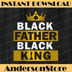 black father black king african american dad father's day best dad daddy father's day happy father's day png sublimation