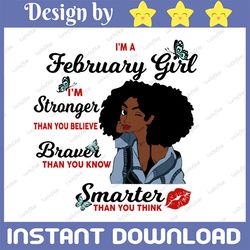 i'm a february girl i'm stronger than you believe braver than you know svg,birthday in february svg png instant download