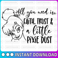 all you need is faith, trust and a little pixie dust svg, tinkerbell svg, fairy svg, funny svg, disney svg, disney quote