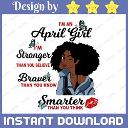 i'm an april girl i'm stronger than you believe braver than you know svg, birthday in april svg png instant download