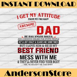 i get my attitude from my freakin' awesome dad father's day best dad daddy father's day happy father's day png