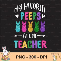 happy easter day sublimation, my favorite peeps call me teacher sublimation, happy easter png, cute easter png, easter