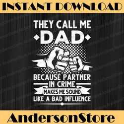 they call me dad because partner in crime papa father's day best dad daddy father's day happy father's day png