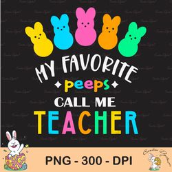 my favorite peep call me teacher sublimation, happy easter day sublimation, happy easter png, cute easter png, easter