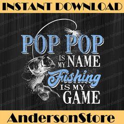 pop pop is my name fishing game father's day best dad daddy father's day happy father's day png sublimation
