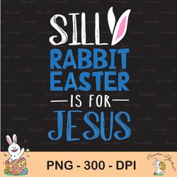 cute easter png, silly rabbit easter is for jesus religious easter sublimation, happy easter png, cute easter png