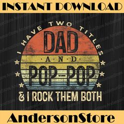 i have two titles dad and pop-pop i rock them both vintage best dad daddy father's day happy father's day png