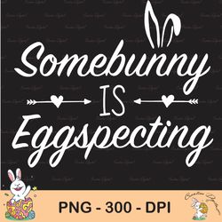somebunny is eggspecting easter sublimation, happy easter png, cute easter png, easter png, bunny png, easter clip art
