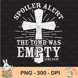 easter jesus cross sublimation, spoiler alert the tomb was empty sublimation, happy easter png, cute easter png