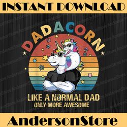 cute dadacorn like a normal dad only more awesome best dad daddy father's day happy father's day png sublimation