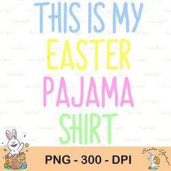 this is my easter pajama cute sublimation, christmas sublimation, happy easter png, cute easter png, easter png, bunny