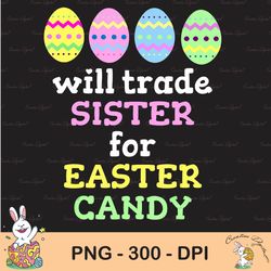 will trade sister for easter eggs sublimation, happy easter png, cute easter png, easter png, bunny png, easter clip art