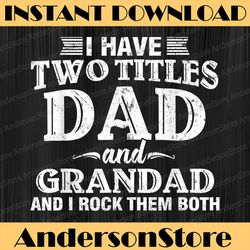 i have two titles dad and grandad funny father's day best dad daddy father's day happy father's day png sublimation