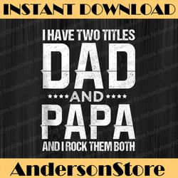 i have two titles dad and papa funny father's day best dad daddy father's day happy father's day png sublimation