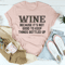 Wine Because It's Not Good To Keep Things Bottled Up Tee