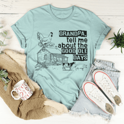 grandpa tell me about the good ole days tee