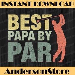 Funny Best Papa By Par Father's Day Golf Grandpa Best Dad Daddy Father's Day Happy Father's Day PNG Sublimation