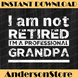 i'm not retired i'm a professional grandpa father's day best dad daddy father's day happy father's day png sublimation