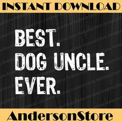 best dog uncle ever funny father's day best dad daddy father's day happy father's day png sublimation
