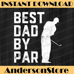 funny father's day best dad by par golf lover best dad daddy father's day happy father's day png sublimation