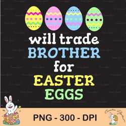 will trade brother for easter eggs sublimation, happy easter png, cute easter png, easter png, bunny png