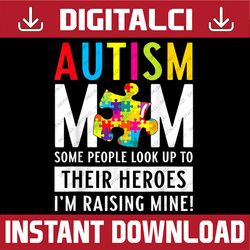 autism mom some people look up to their heroes png sublimation design