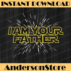 i am your father - happy father's day best dad daddy father's day happy father's day png sublimation